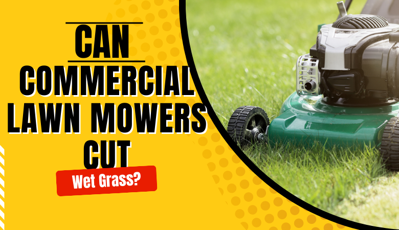 Can Commercial Lawn Mowers Cut Wet Grass