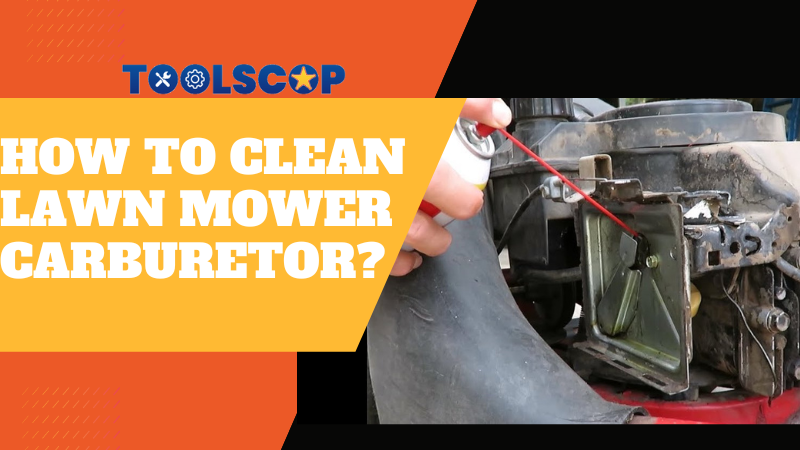 How To Clean Lawn Mower Carburetor? | Tools Cop