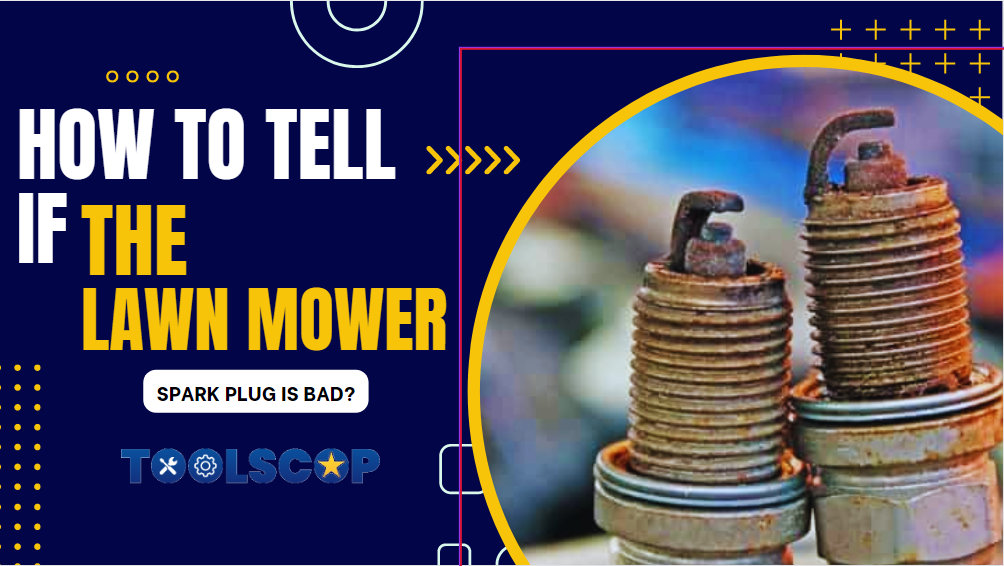 How to Tell if The Lawn Mower Spark Plug is Bad? Tools Cop