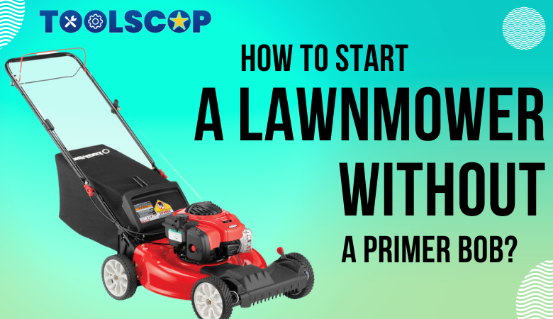 How to Start a Lawnmower Without a Primer Bob
