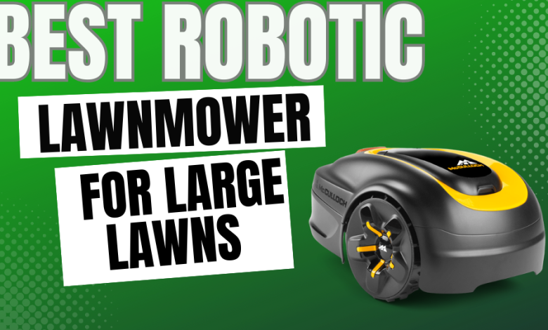 Best Robotic Lawnmower for Large Lawns